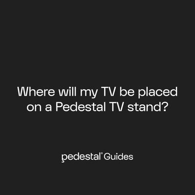 Where will my TV be placed on a Pedestal TV stand?